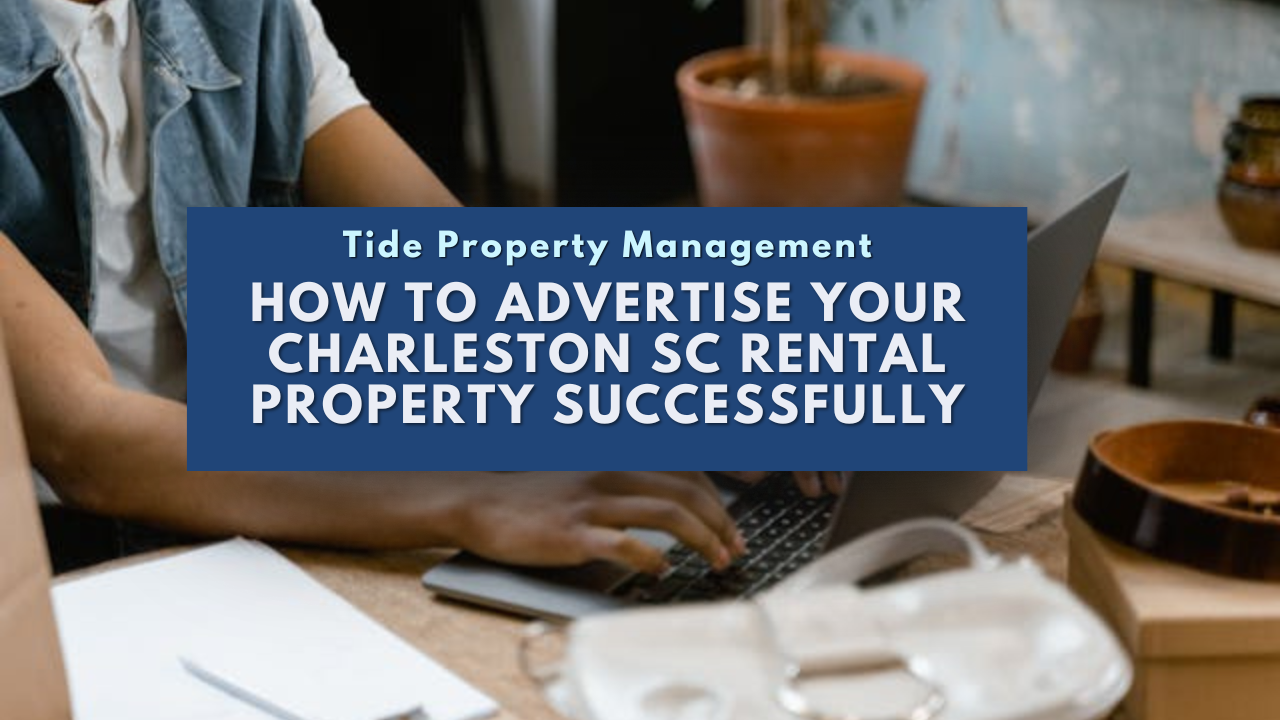 How to Advertise Your Charleston SC Rental Property Successfully